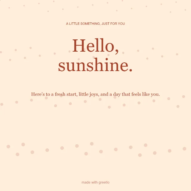 Everyday · The good things: Hello, sunshine.