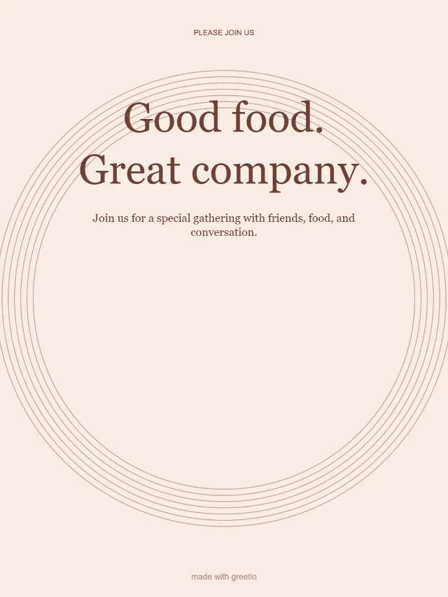 Dinner & gathering: Good food. Great company.